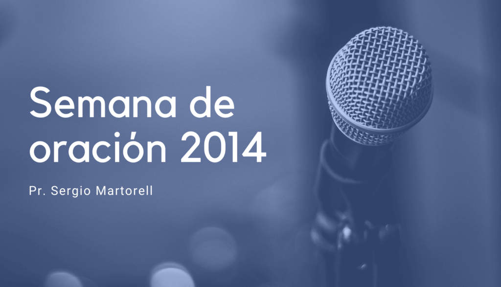Pr. Sergio Martorell, Semana de oración 2014